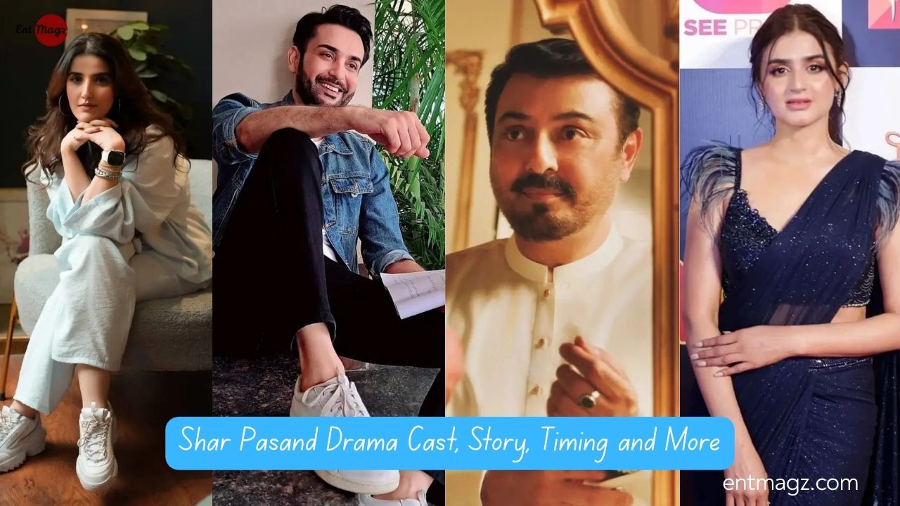 Shar Pasand Drama Cast, Story, Timing and More
